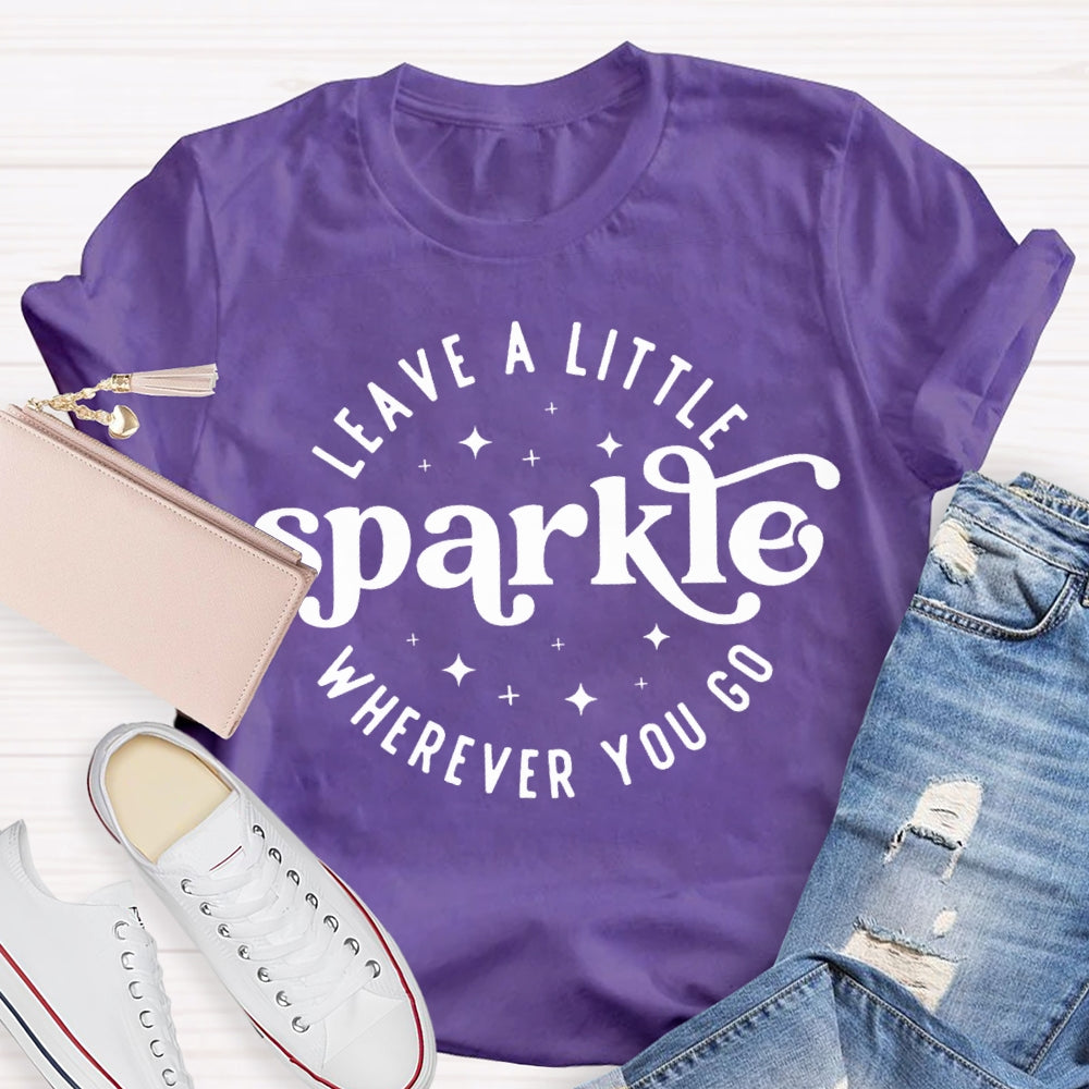 Leave A Little Sparkle Wherever You Go T-shirt