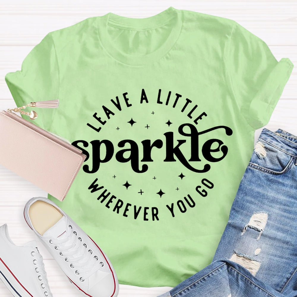 Leave A Little Sparkle Wherever You Go T-shirt