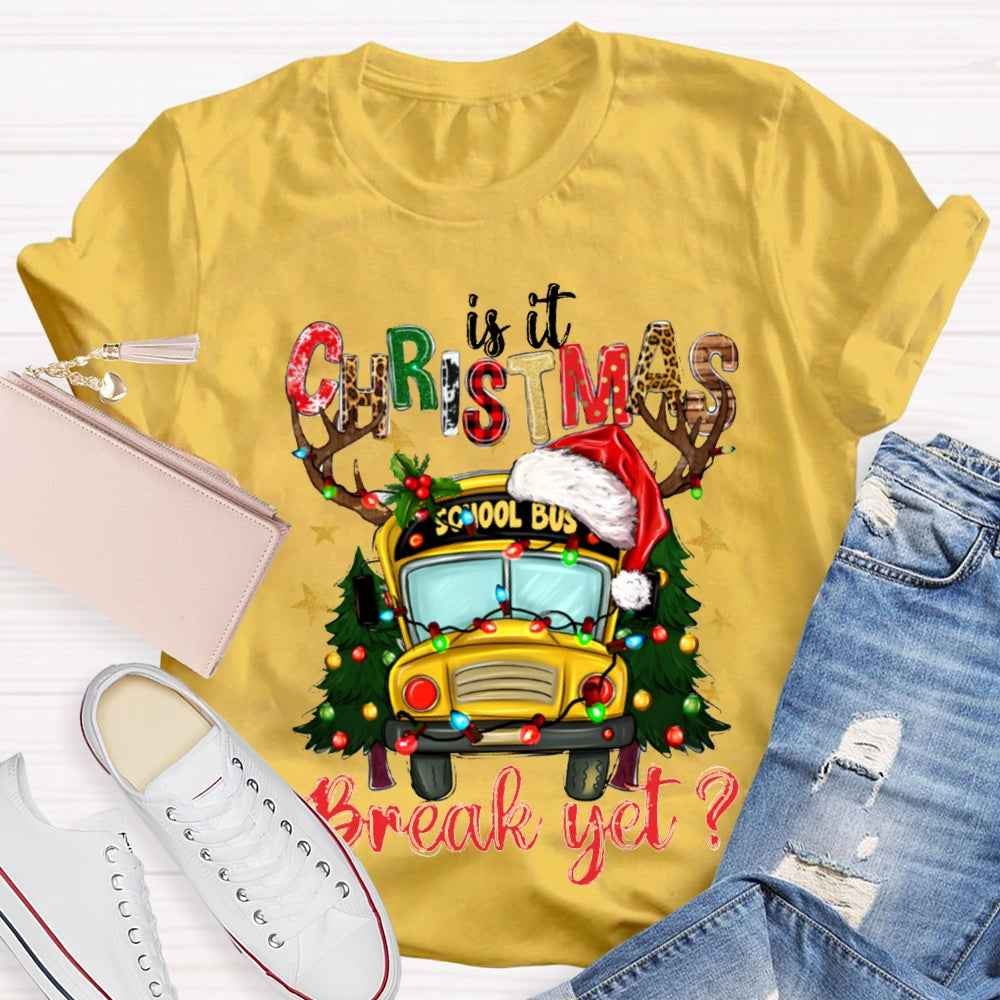 Is It Christmas School Bus Break Yet T-shirt