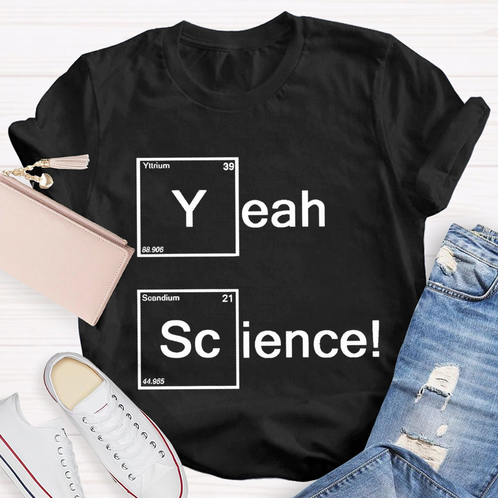 Yeah Science Solid Color Font Science Teacher T-shirt