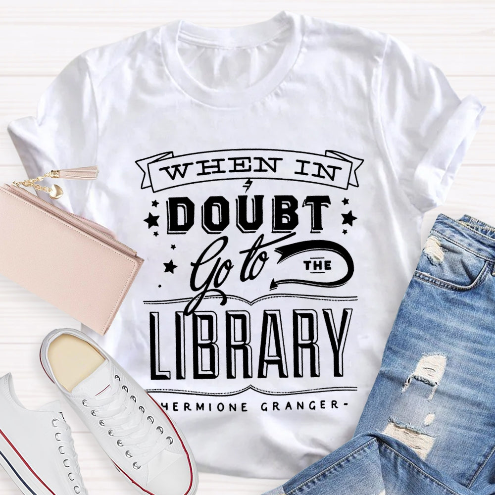When In Doubt Go To The Library T-shirt