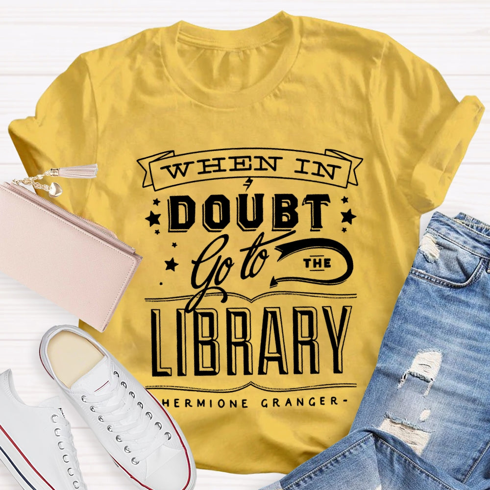 When In Doubt Go To The Library T-shirt