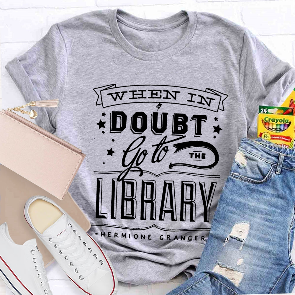 When In Doubt Go To The Library T-shirt