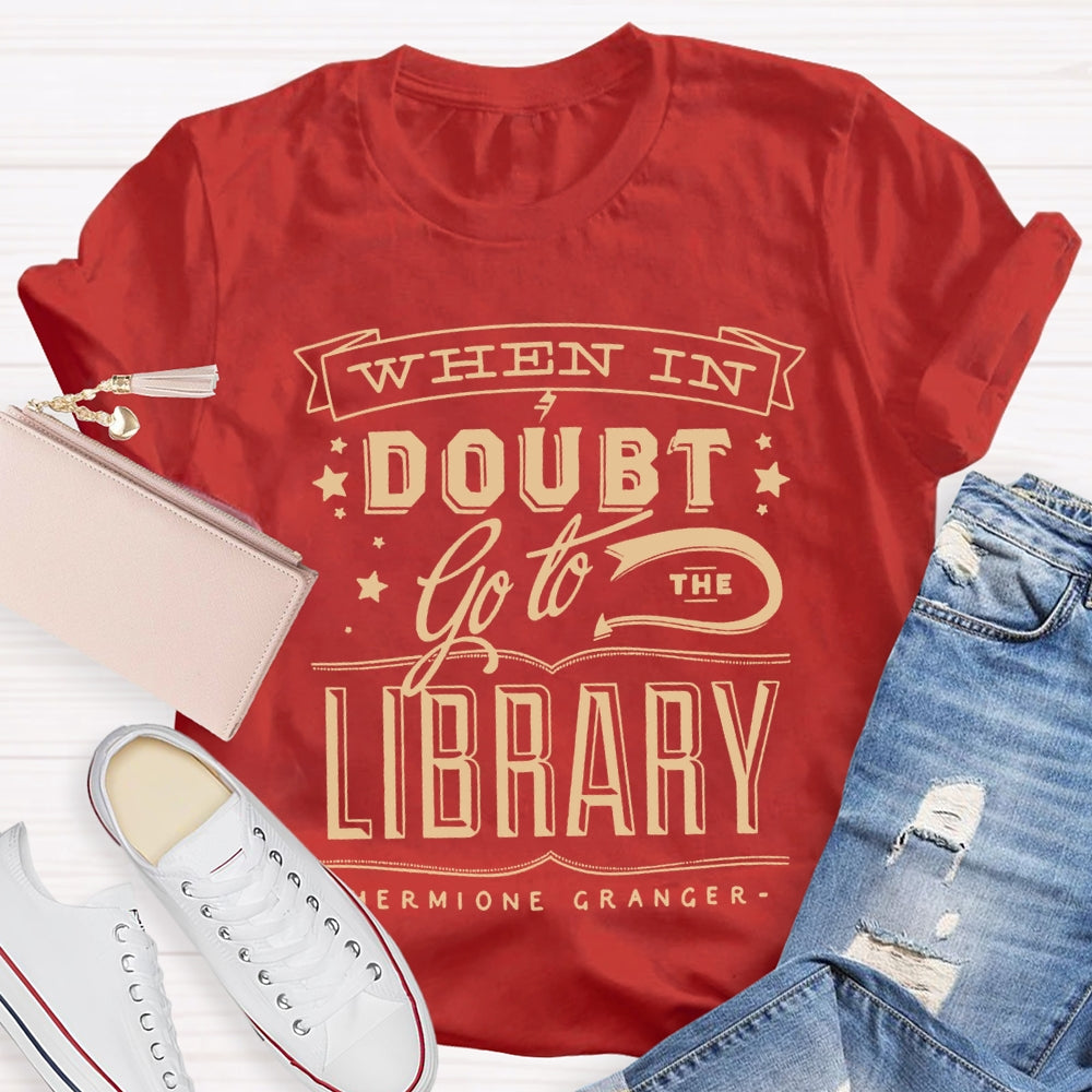When In Doubt Go To The Library T-shirt