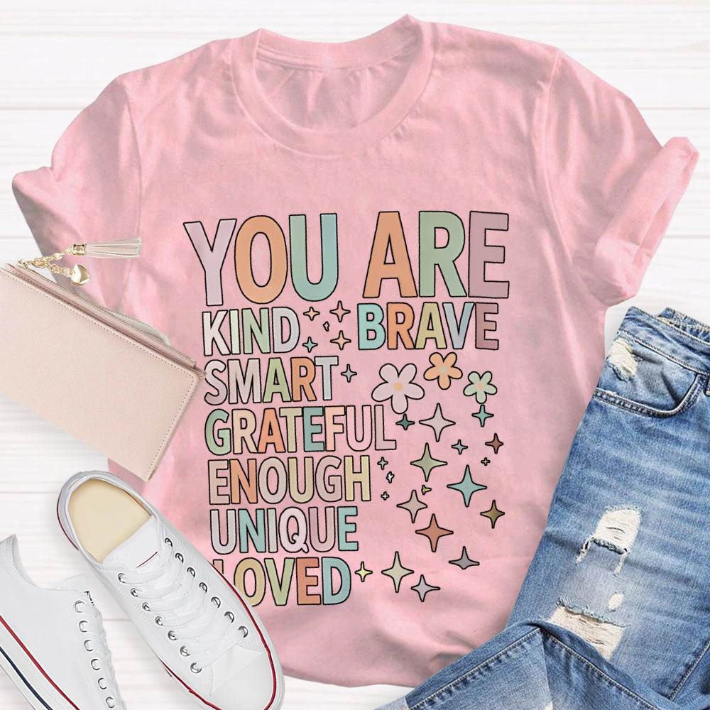 You Are Kind Brave Smart Grateful Enough Unique Loved T-shirt