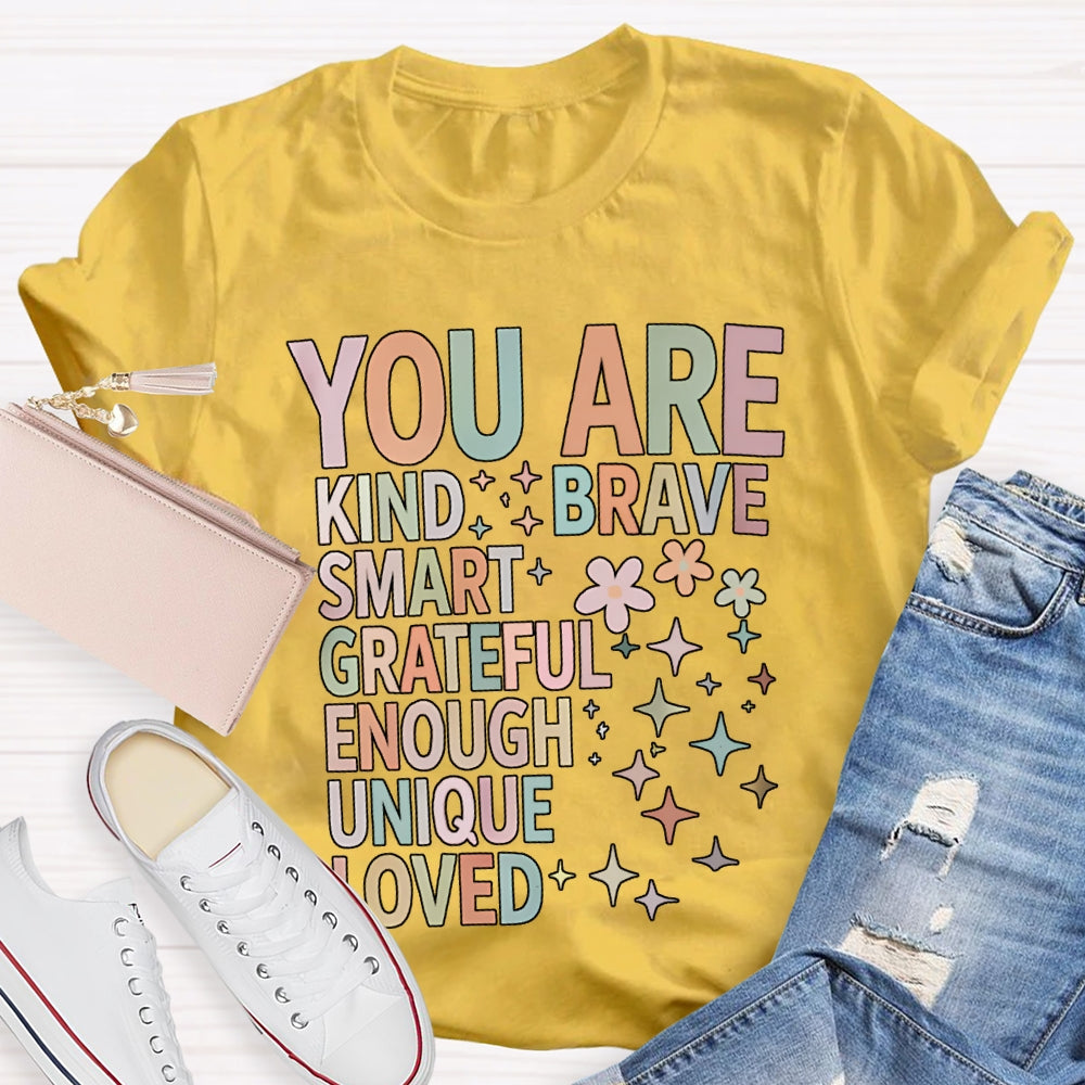 You Are Kind Brave Smart Grateful Enough Unique Loved T-shirt