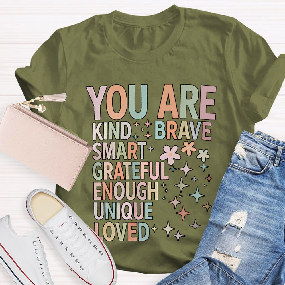 You Are Kind Brave Smart Grateful Enough Unique Loved T-shirt