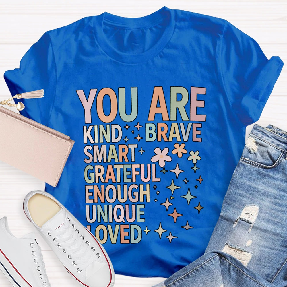 You Are Kind Brave Smart Grateful Enough Unique Loved T-shirt