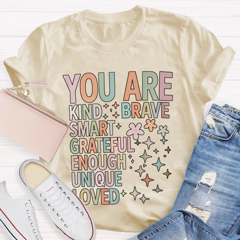 You Are Kind Brave Smart Grateful Enough Unique Loved T-shirt