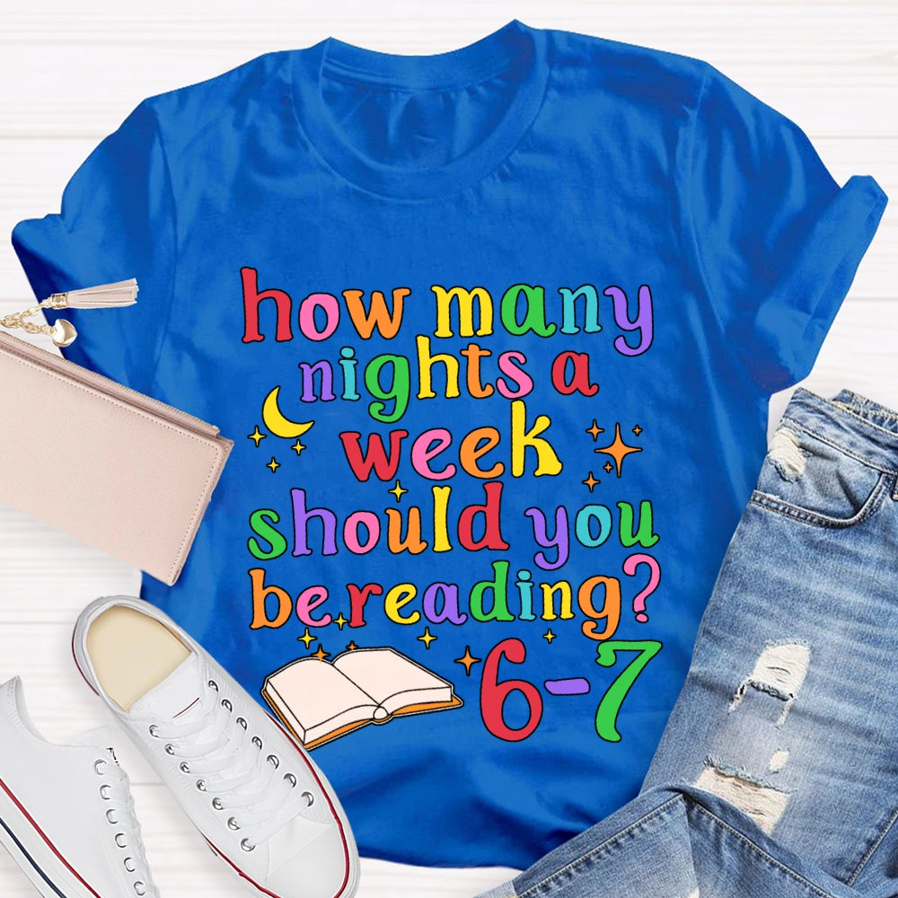 How Many How Many Nights A Week Should You Be Reading 6-7 T-shirt