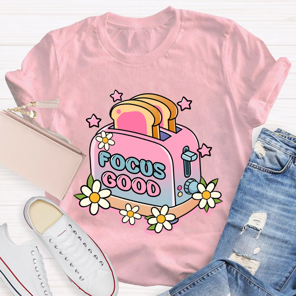 Focus on the Good Floral Toaster Teacher Edition T-shirt