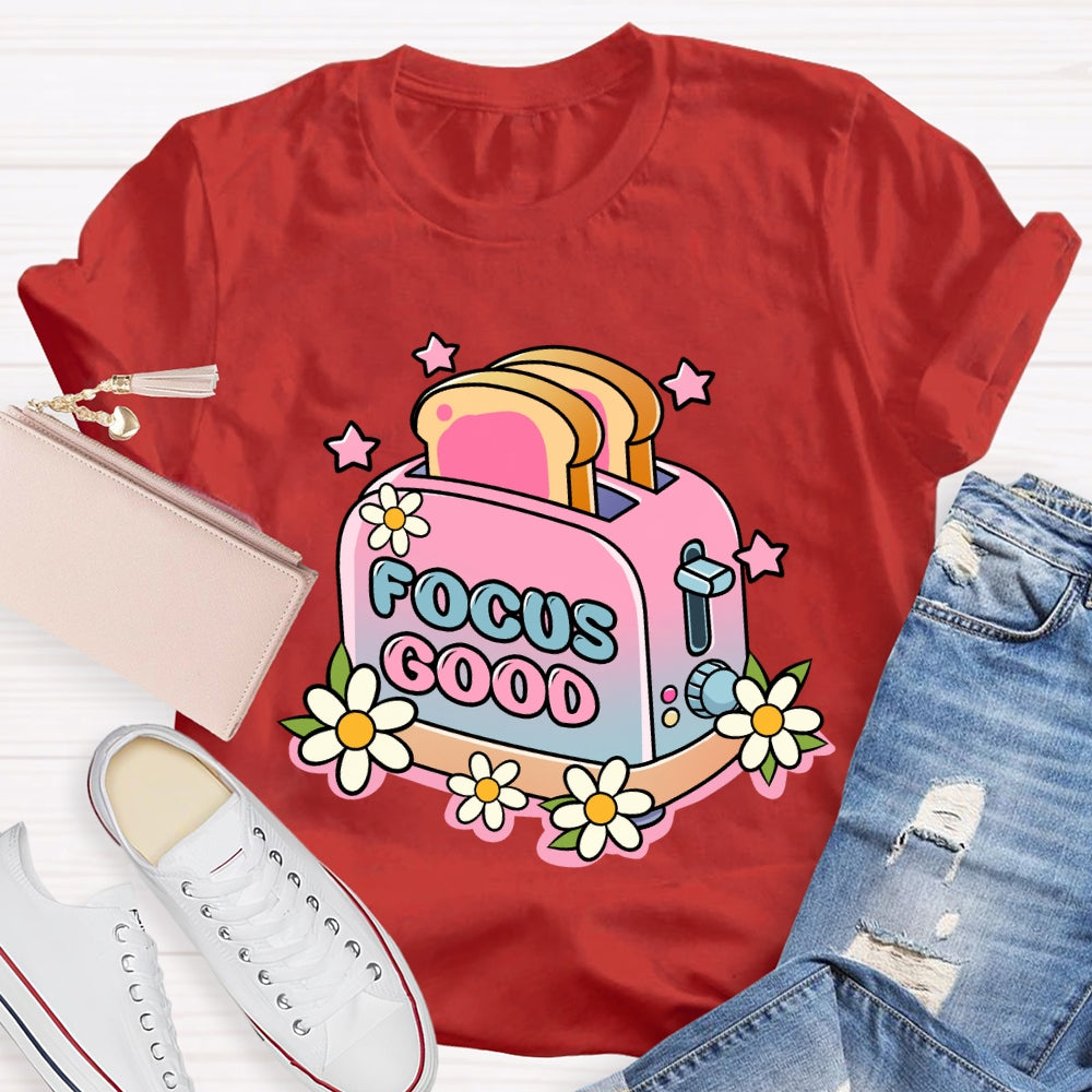 Focus on the Good Floral Toaster Teacher Edition T-shirt