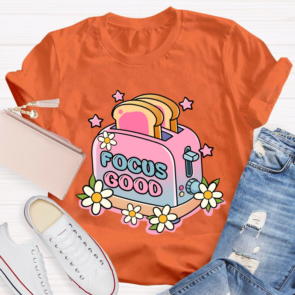 Focus on the Good Floral Toaster Teacher Edition T-shirt