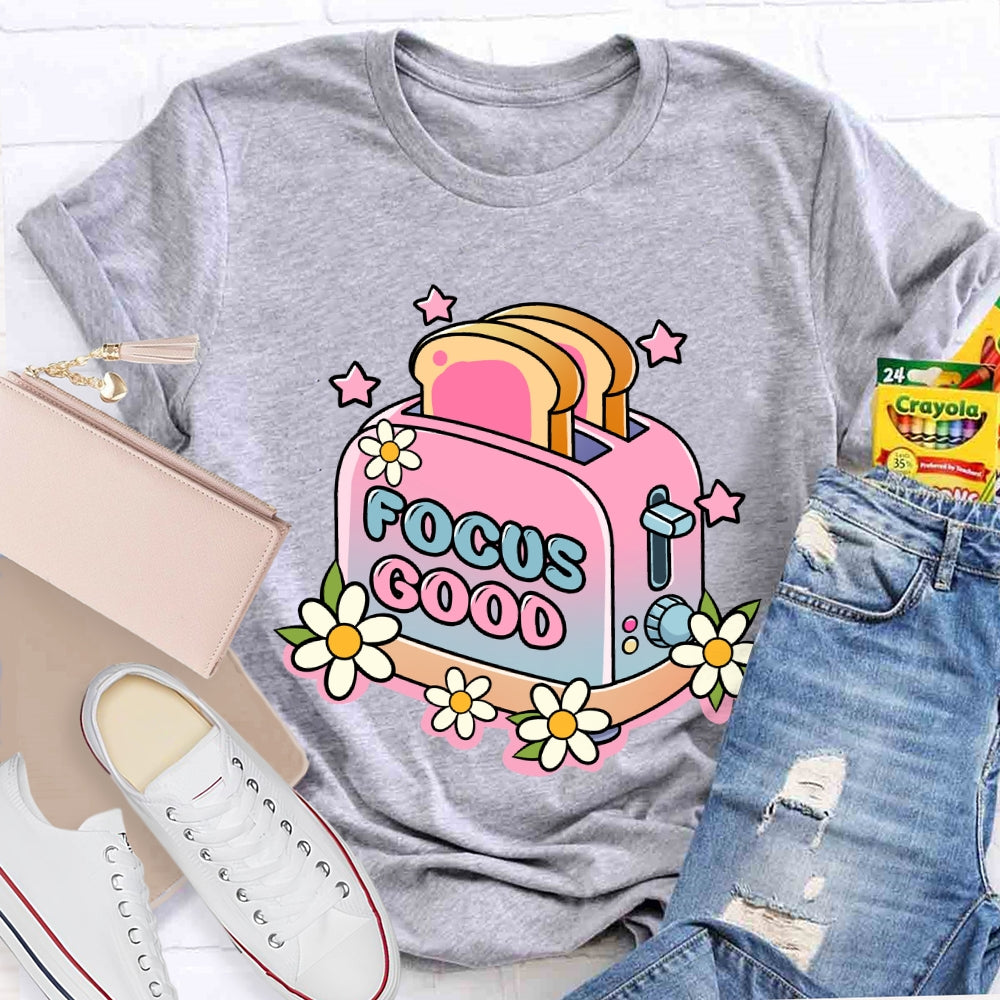 Focus on the Good Floral Toaster Teacher Edition T-shirt