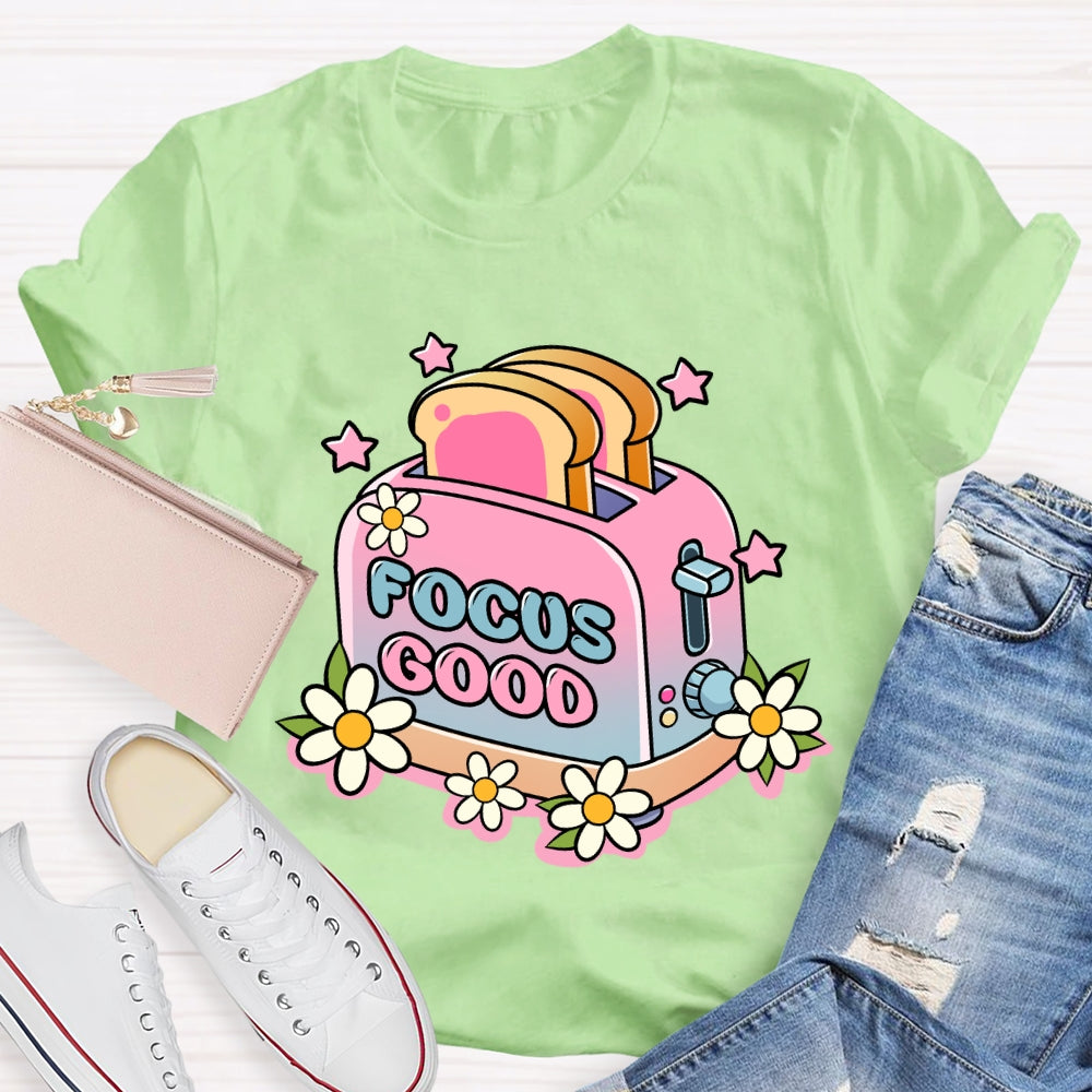 Focus on the Good Floral Toaster Teacher Edition T-shirt