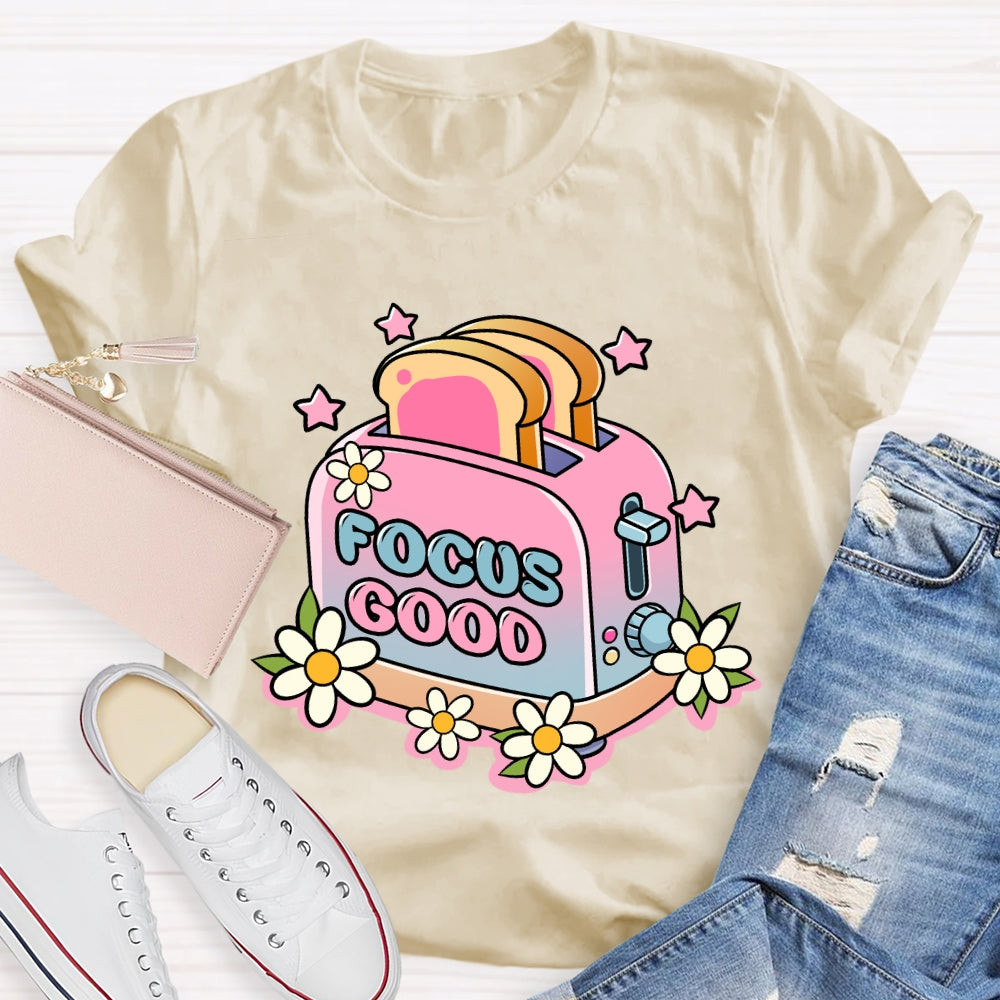 Focus on the Good Floral Toaster Teacher Edition T-shirt