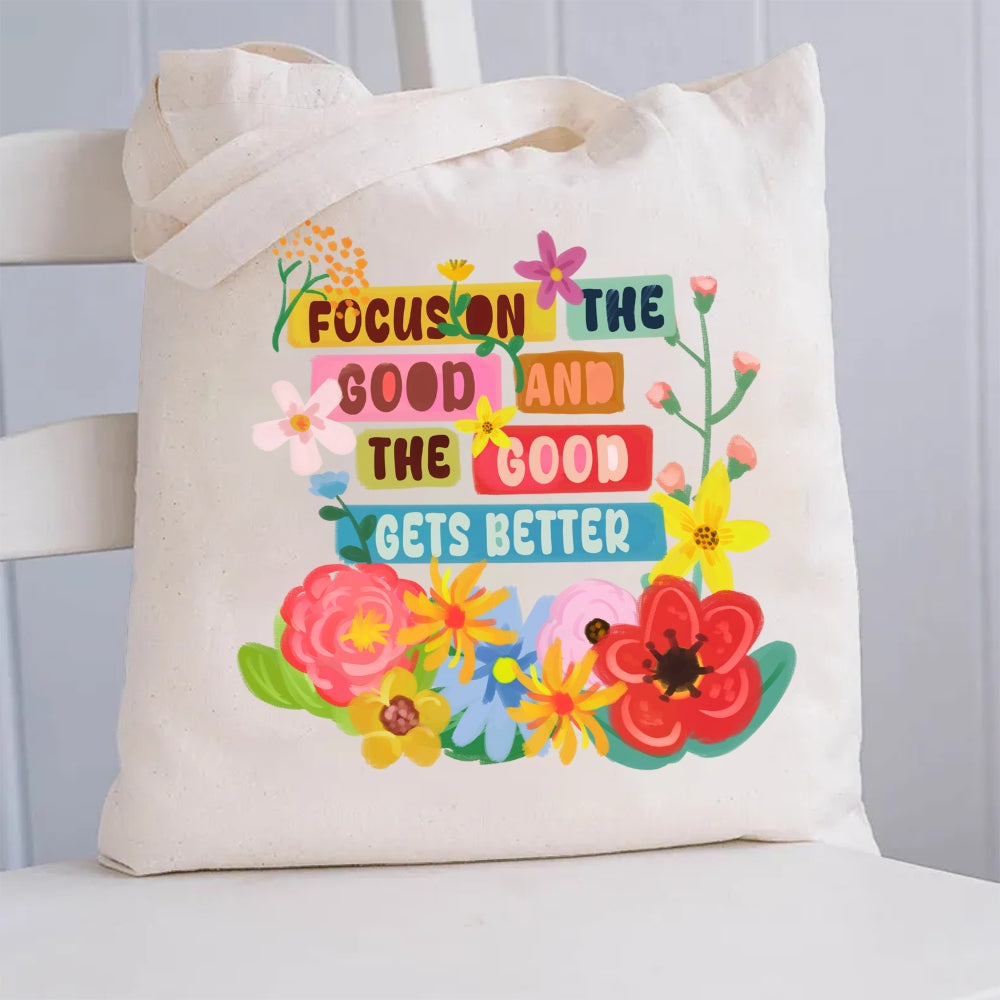 Focus On The Good And The Good Gets Better Canvas Tote Ba