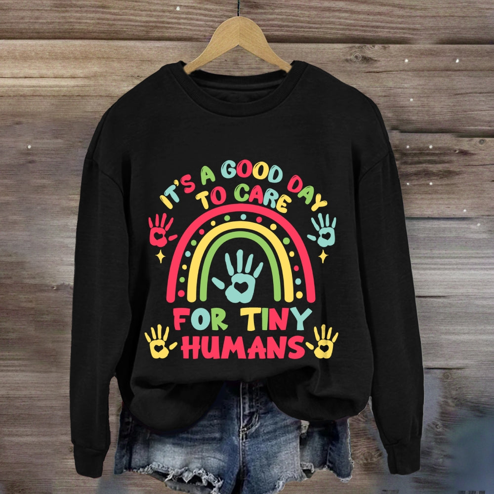 It'S A Good Day Ti Care For Tiny Humans Rainbow Sweatshirt