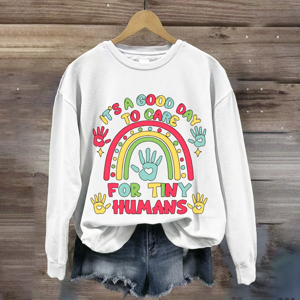 It'S A Good Day Ti Care For Tiny Humans Rainbow Sweatshirt