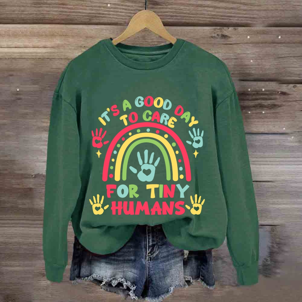 It'S A Good Day Ti Care For Tiny Humans Rainbow Sweatshirt