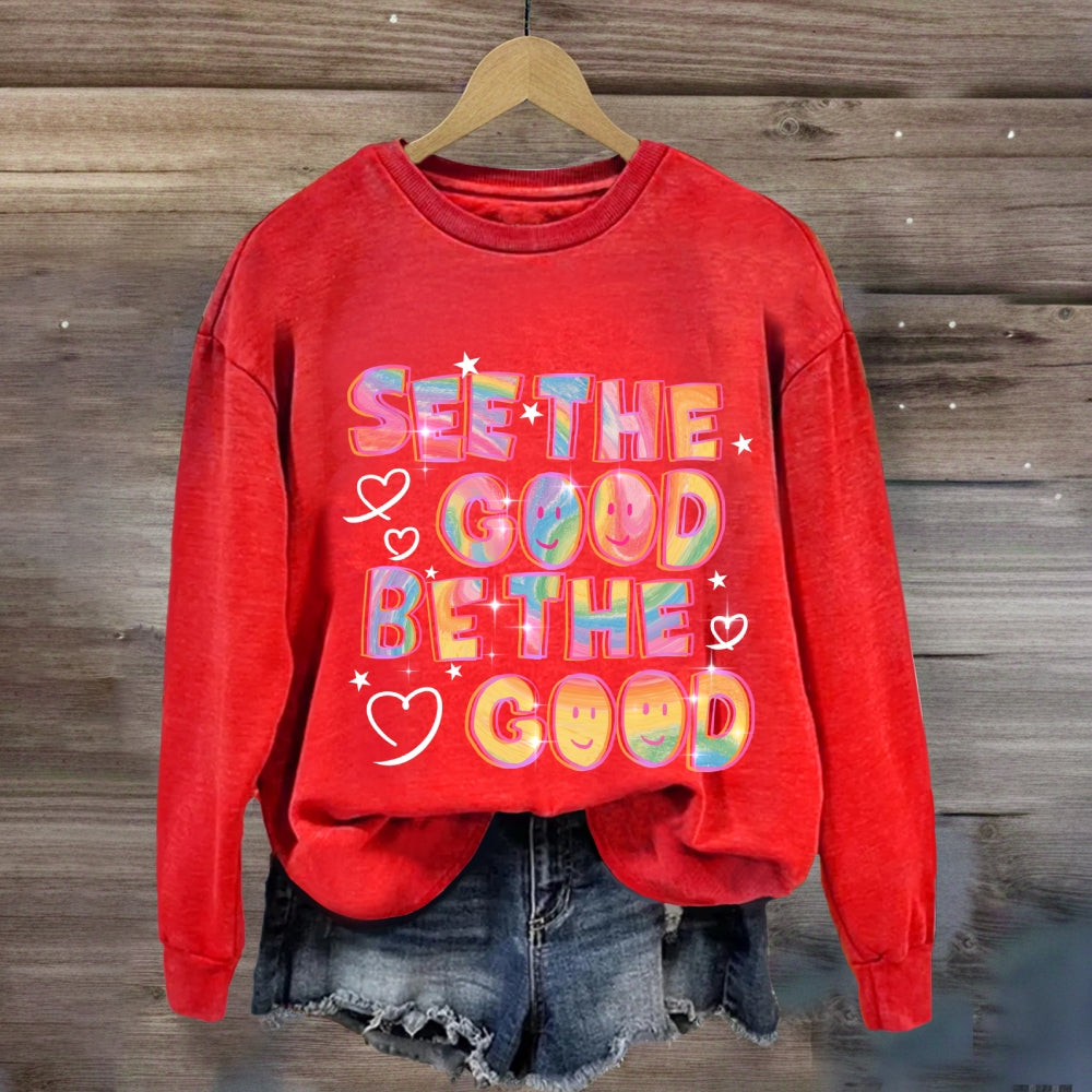 See The Good Be The Good Sweatshirt