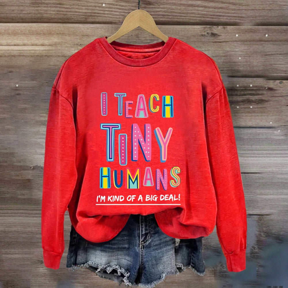 I Teach Tiny Humans I'M Kind Of A Big Deal Sweatshirt
