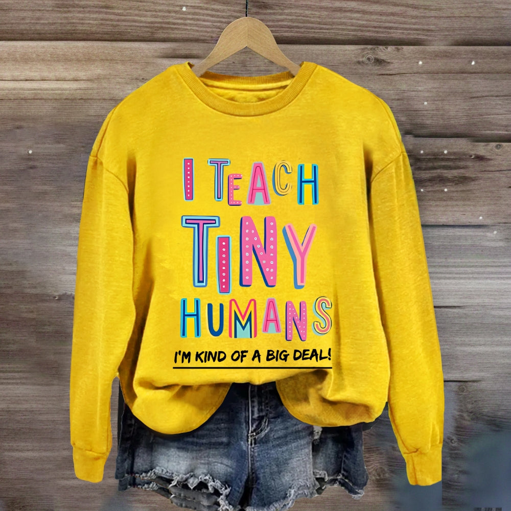 I Teach Tiny Humans I'M Kind Of A Big Deal Sweatshirt