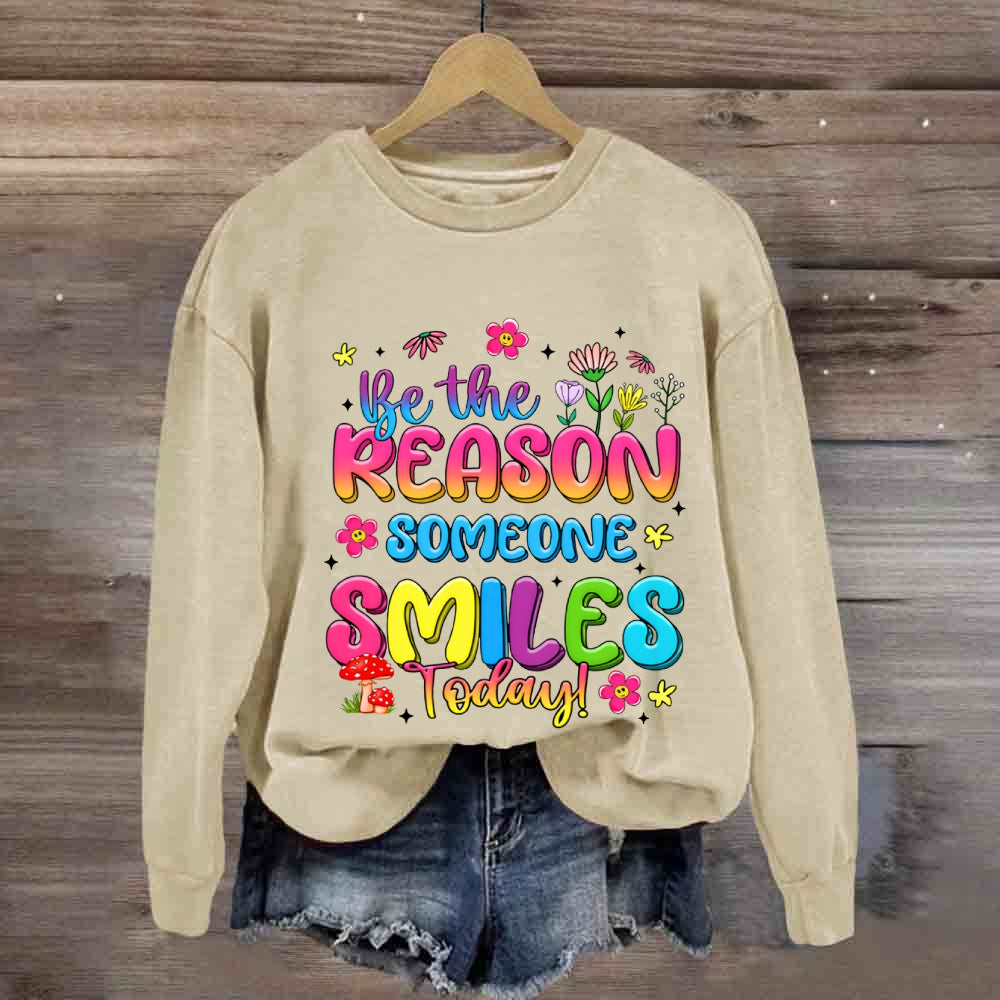 Be The Reason Someone Smiles Today Color Gradient Font And Small Flowers Sweatshirt