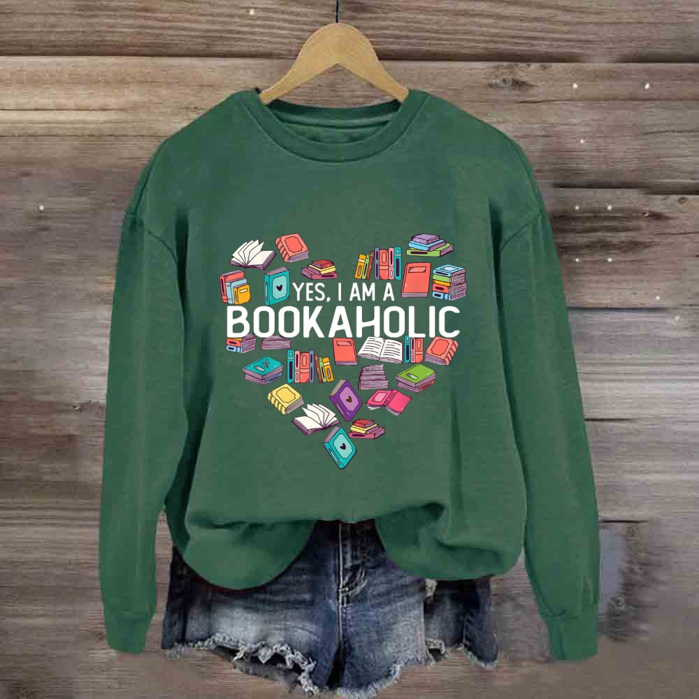 Yes I Am A Bookaholic Book Sweatshirt