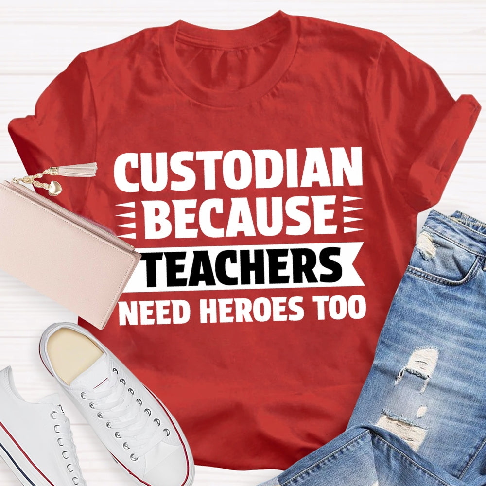 Custodian Because Teachers Need Heroes Too T-shirt