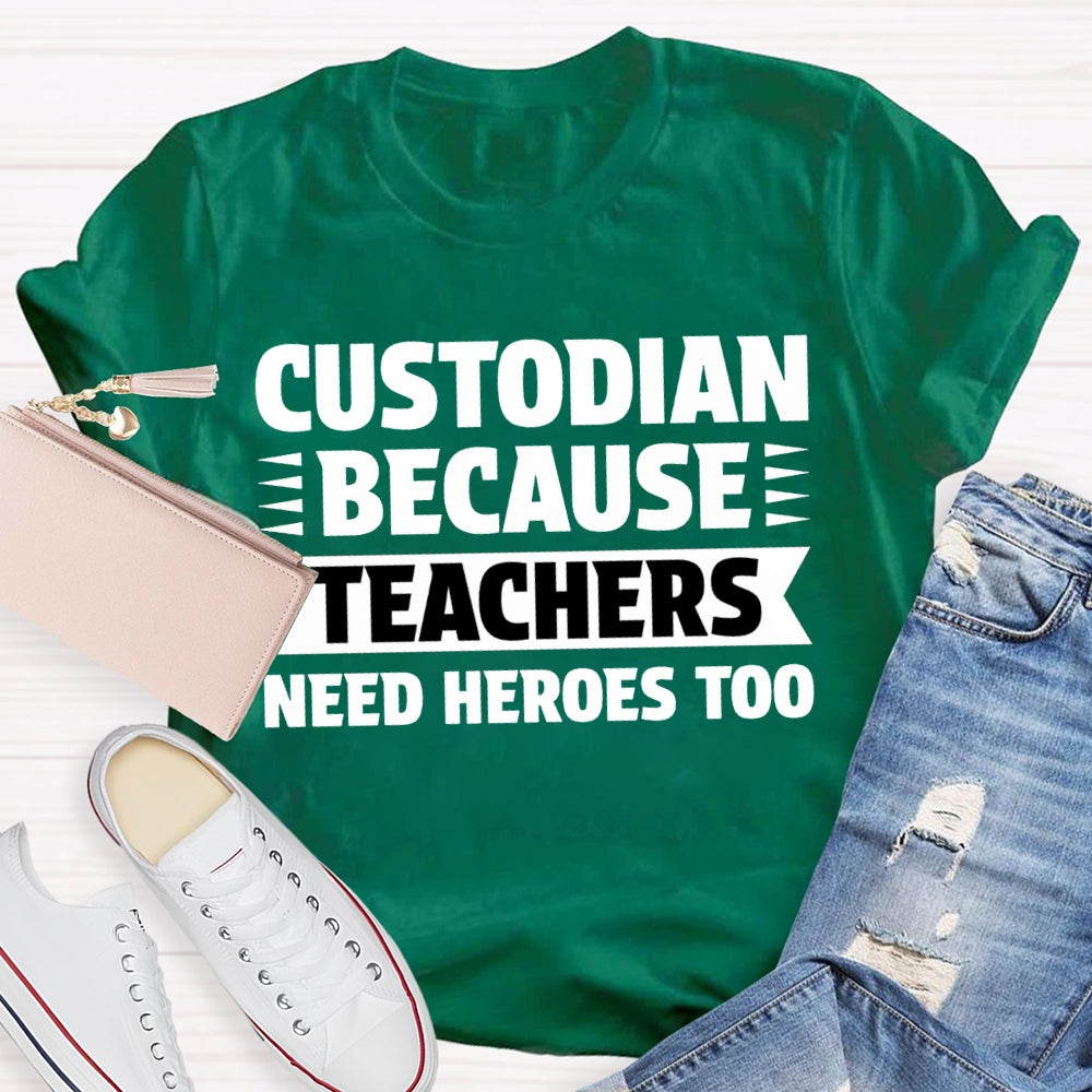 Custodian Because Teachers Need Heroes Too T-shirt
