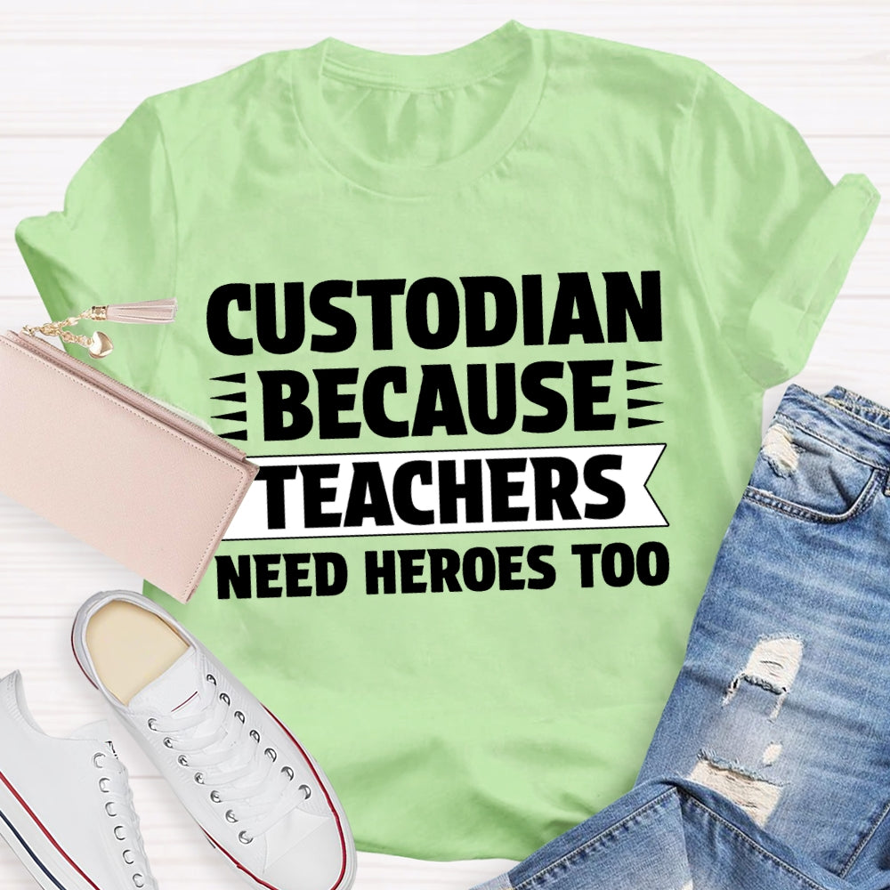Custodian Because Teachers Need Heroes Too T-shirt