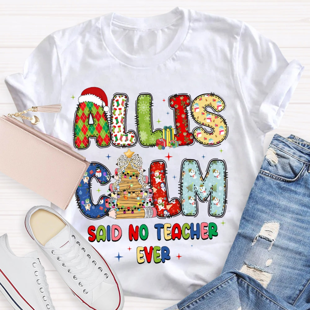 All Is Calm Said No Teacher Ever Christmas Vibes Fonts T-shirt