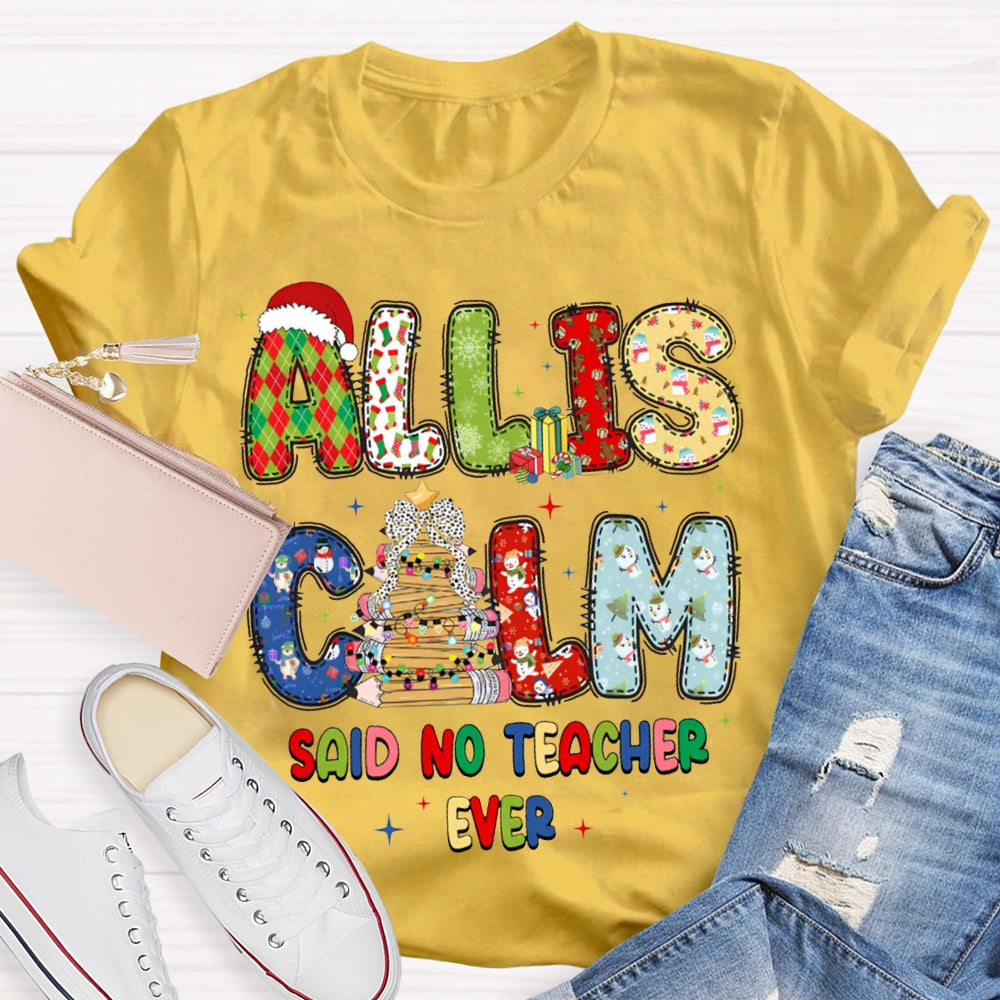 All Is Calm Said No Teacher Ever Christmas Vibes Fonts T-shirt