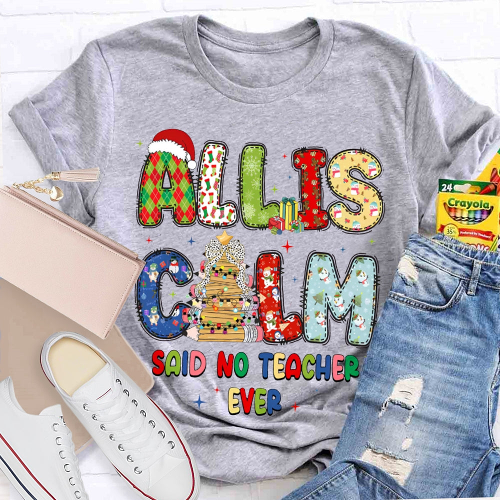 All Is Calm Said No Teacher Ever Christmas Vibes Fonts T-shirt