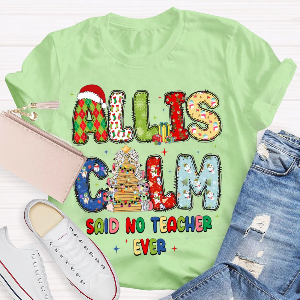 All Is Calm Said No Teacher Ever Christmas Vibes Fonts T-shirt