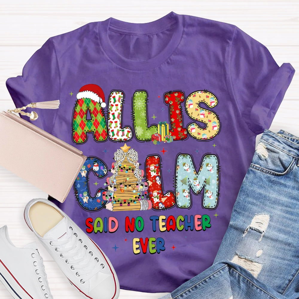 All Is Calm Said No Teacher Ever Christmas Vibes Fonts T-shirt