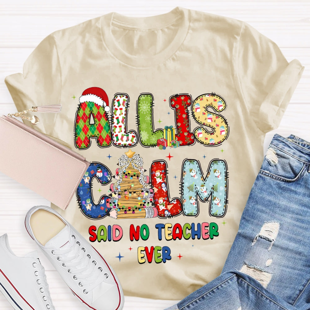 All Is Calm Said No Teacher Ever Christmas Vibes Fonts T-shirt