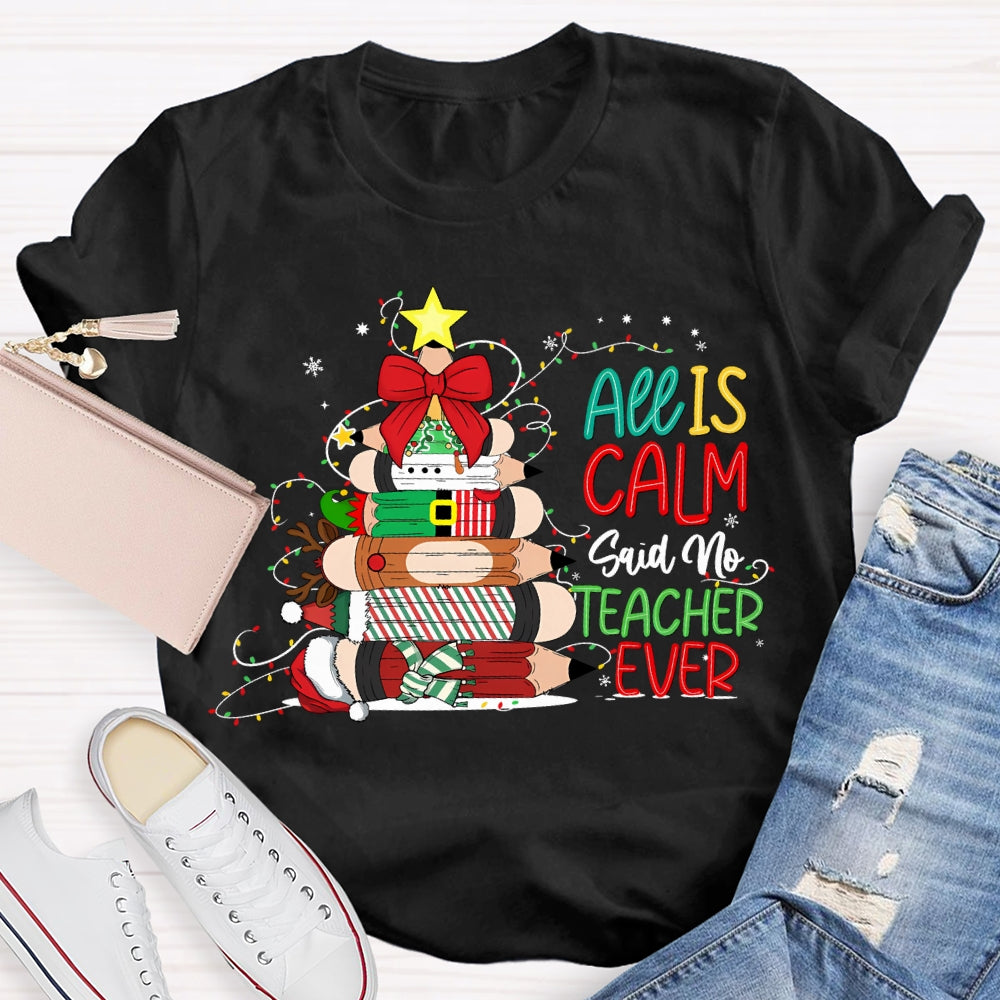 All Is Calm Said No Teacher Ever Christmas Pencil Tree T-shirt