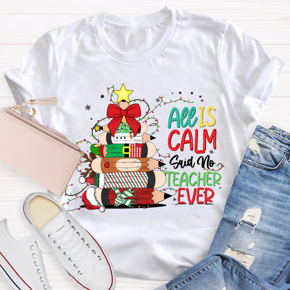All Is Calm Said No Teacher Ever Christmas Pencil Tree T-shirt