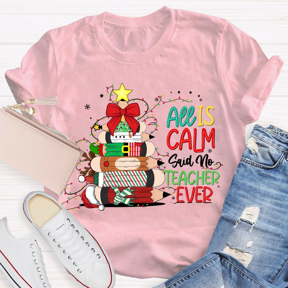 All Is Calm Said No Teacher Ever Christmas Pencil Tree T-shirt