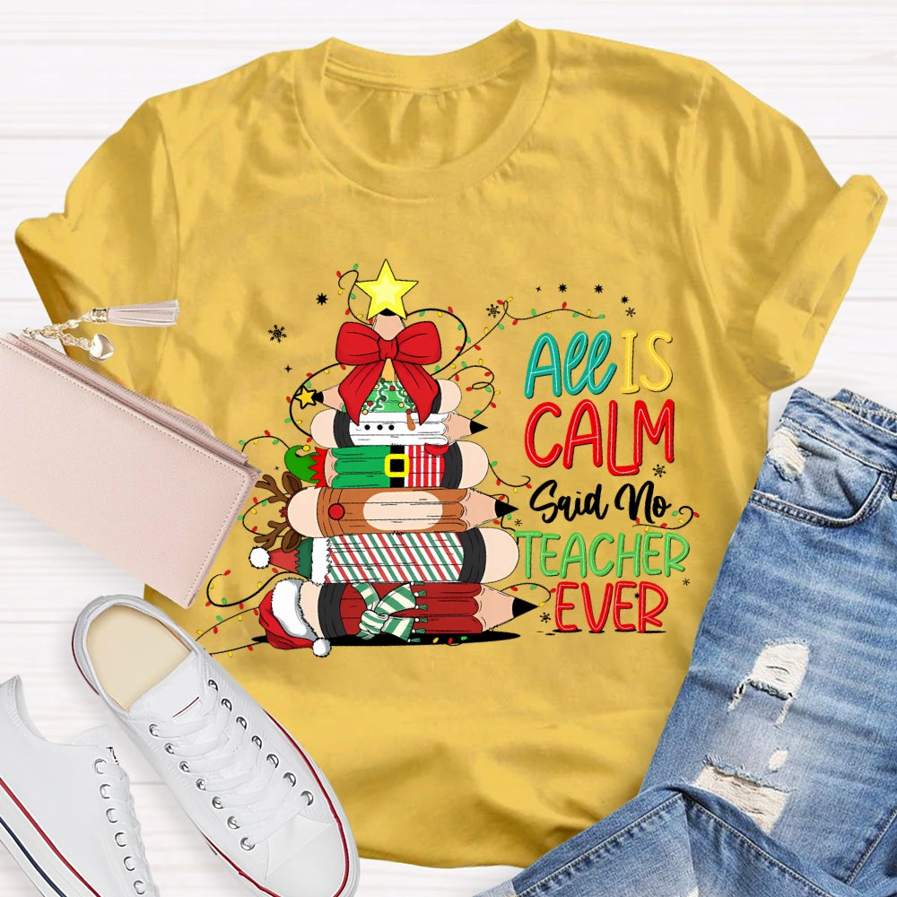 All Is Calm Said No Teacher Ever Christmas Pencil Tree T-shirt