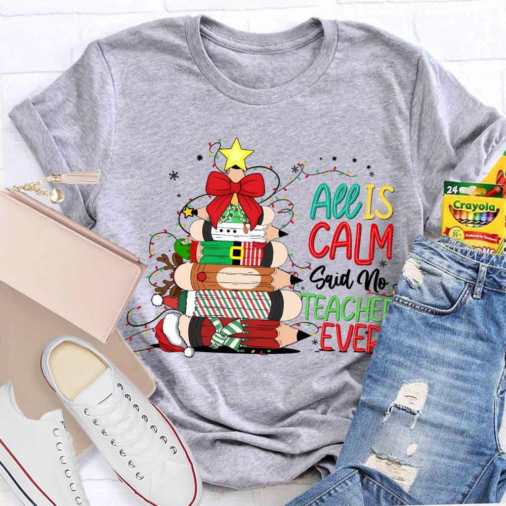 All Is Calm Said No Teacher Ever Christmas Pencil Tree T-shirt