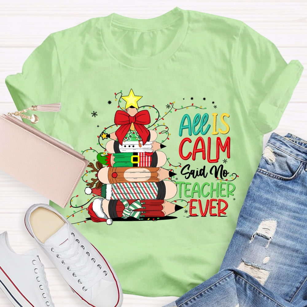 All Is Calm Said No Teacher Ever Christmas Pencil Tree T-shirt