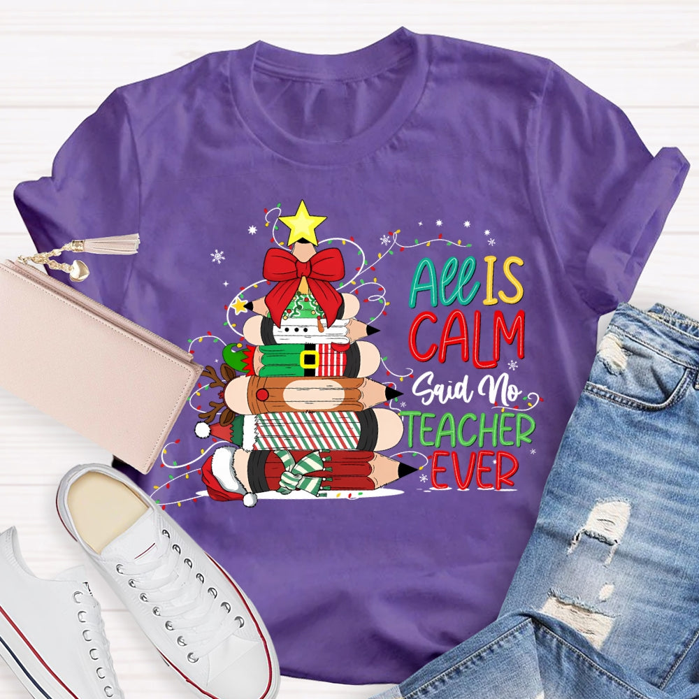 All Is Calm Said No Teacher Ever Christmas Pencil Tree T-shirt