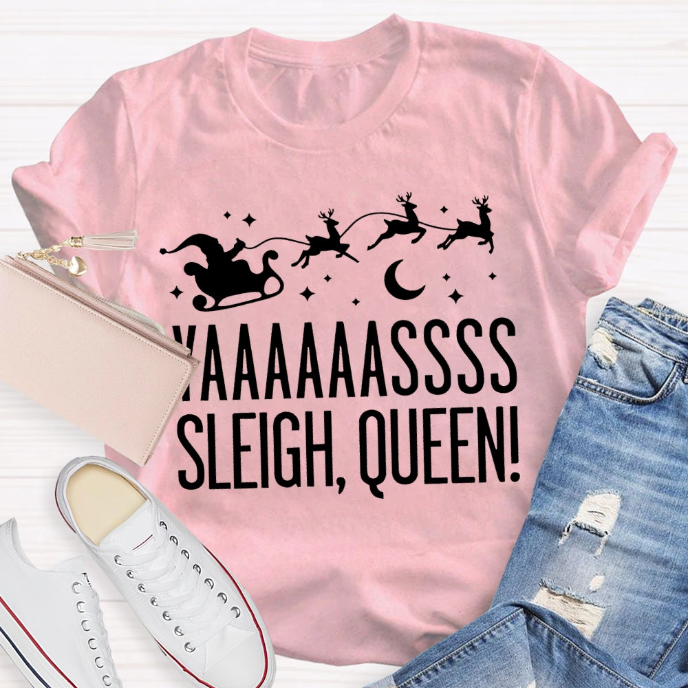 Yaaaassss Sleigh Queen Christmas Reindeer And Christmas Vibes T-shirt
