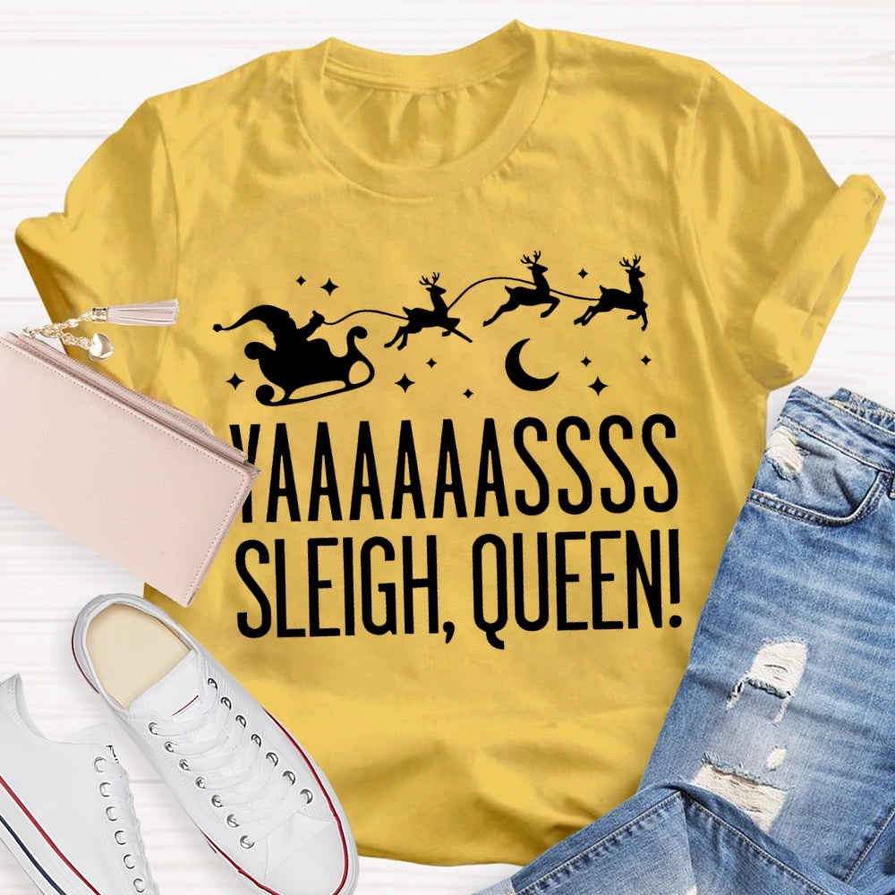Yaaaassss Sleigh Queen Christmas Reindeer And Christmas Vibes T-shirt