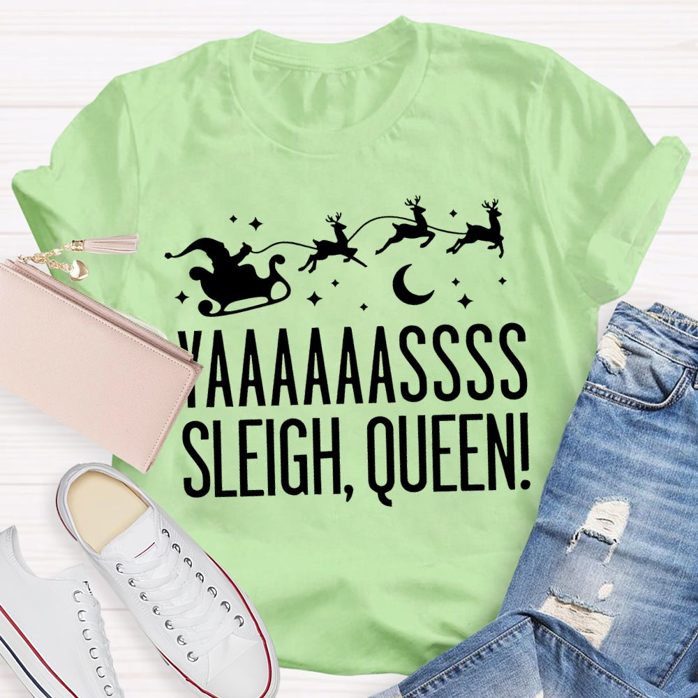 Yaaaassss Sleigh Queen Christmas Reindeer And Christmas Vibes T-shirt