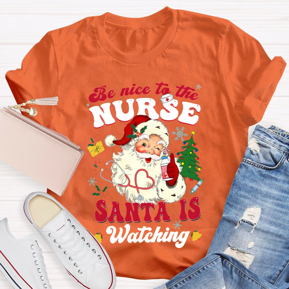 Be Nice To The Nurse Santa Is Watching Merry Christmas T-shirt