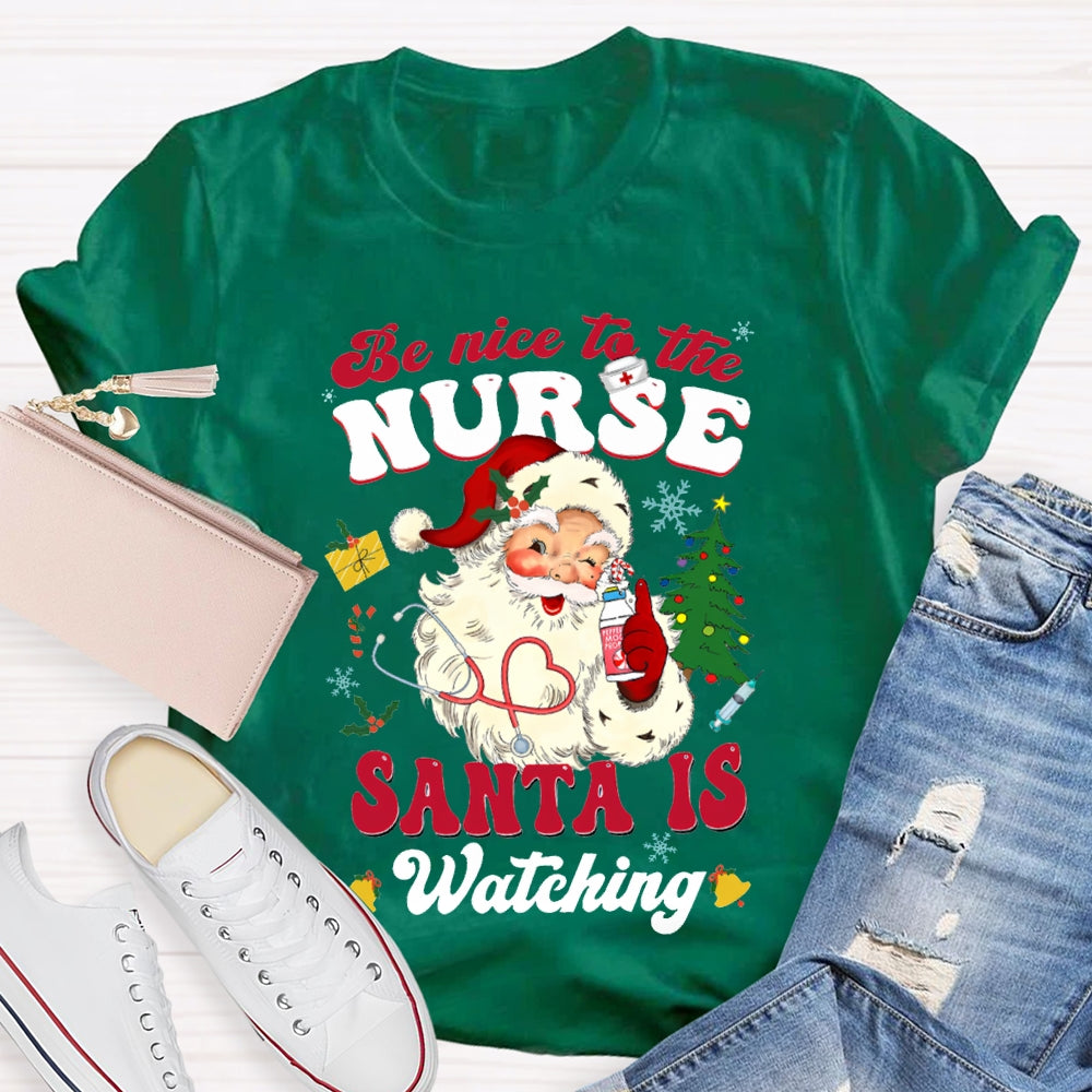 Be Nice To The Nurse Santa Is Watching Merry Christmas T-shirt